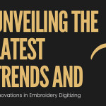 Unveiling the Latest Trends and Innovations in Embroidery Digitizing
